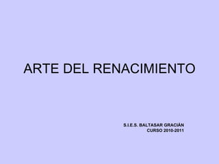 ARTE DEL RENACIMIENTO S.I.E.S. BALTASAR GRACIÁN CURSO 2010-2011 