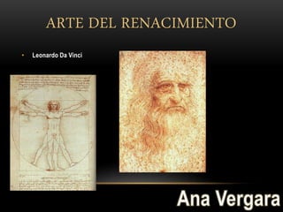 • Leonardo Da Vinci
ARTE DEL RENACIMIENTO
 