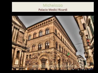 Michelozzo
Palacio Medici Ricardi
 