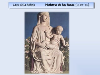 Luca della Robbia  Madonna de las Rosas (1450-55) 