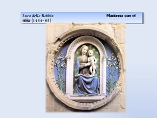 Luca della Robbia  Madonna con el niño (1464-65)  