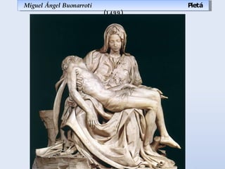 M iguel Ángel Buonarroti   Pietá (1499) 