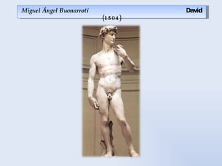 M iguel Ángel Buonarroti   David (1504) 