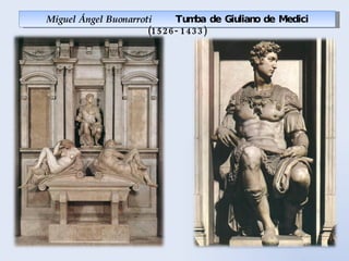 Miguel Ángel Buonarroti  Tumba de Giuliano de Medici (1526-1433) 