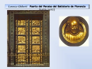 Lorenzo Ghiberti  Puerta del Paraíso del Batisterio de Florencia (1425-1452) 
