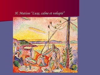 H. Matisse “Luxe, calme et volupté” 