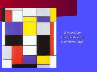 P. Mondrian:  Obra plástica del  movimiento Stijl   