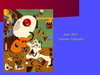 Joan Miró  “ Interior Holandés” 