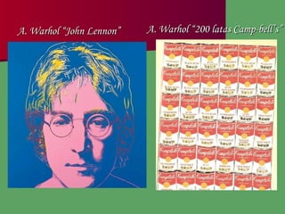 A. Warhol “John Lennon” A. Warhol “200 latas Camp-bell’s” 