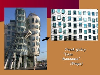 Frank Gehry  “ Casa Danzante”  (Praga) 