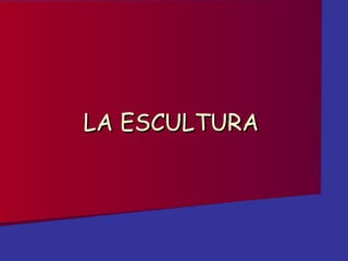 LA ESCULTURA 