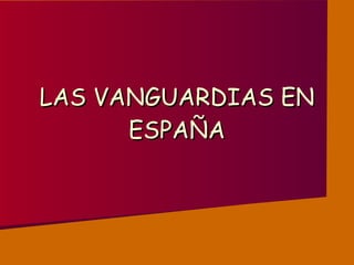 LAS VANGUARDIAS EN ESPAÑA 