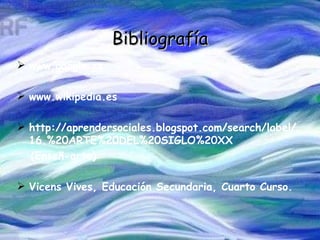 Bibliografía www.google.es www.wikipedia.es http://aprendersociales.blogspot.com/search/label/16.%20ARTE%20DEL%20SIGLO%20XX  (Enseñ-arte) Vicens Vives, Educación Secundaria, Cuarto Curso. 