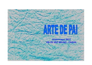 19 de março 2012
EBI DE SÃO BRUNO - CAXIAS
 