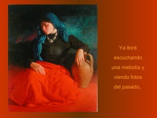 Ya lloré escuchando una melodía y viendo fotos del pasado,  