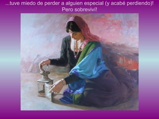 ...tuve miedo de perder a alguien especial (y acabé perdiendo)!
                        Pero sobreviví!
 