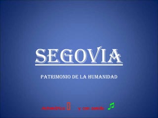SEGOVIA
PATRIMONIO DE LA HUMANIDAD
Automàtico  y con sonido 
 