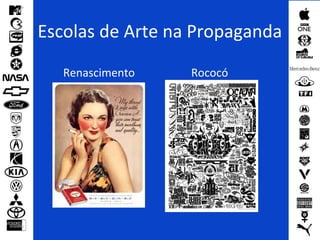 Escolas de Arte na Propaganda
Renascimento Rococó
 