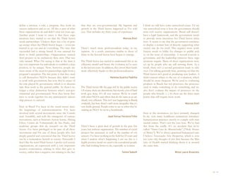 define a mission, a role, a program; they work on          that they are non-governmental. My baptism and                 I think we still have some unresolved issues. I’d say
success indicators and so on. All this is part of what     growth in the Third Sector happened as I’ve told               one unresolved issue is how the government should
these organizations do and didn’t exist ten years ago.     you. That includes my thirty years of experience.              treat civil society organizations. Brazil still doesn’t
Another point I want to stress is that these orga-                                                                        have a legal framework, and the government needs
nizations have started to see that the Third Sector                                                    Marcos Kisil       to provide more incentives for Third Sector initia-
needs partnerships. I believe there was a lot of pent-                                                                    tives. It seems to me that the government continues
up energy when the Third Sector began – everyone                                                                          to display a certain fear of directly supporting what
wanted to go out and do everything. The ones that          There’s much more professionalism today, in my                 society can do for itself. This requires more work.
succeeded had a strong brand. It was unusual for           opinion. As a result, structures similar to those of           Society needs to lobby for changes to public poli-
them to build partnerships. Organizations wanted           firms in the Second Sector have begun to emerge.               cy on the issue of citizenship. A second concern is
their projects to be exclusively their own. That was                                                                      governance and the leadership turnover these orga-
only natural. What I’m saying is that at the time it       The Third Sector has started to understand this as an          nizations require. Many of these organizations were
was very important for individuals to establish a clear    efficiency model and hence the evolution we’ve seen            set up by people who are still running them. As a
position, to be unique. Now, however, people are           in the last ten years. In addition, they invest their funds    result, there isn’t a second generation ready to take
more aware of the need for partnerships right from a       more effectively thanks to this professionalization.           over. I’m talking generally here, pointing out that the
program’s inception. The last point is that they used                                                                     Third Sector isn’t good at producing new leaders. A
to call themselves NGOs because they didn’t want                                          Heloisa Guarita Padilha         third concern relates to the use of evaluation, which
to work with government, but now they’re aware of                                                                         should be more frequent. We’re used to evaluating
the role played by government, which is to dissemi-                                                                       products in Brazil, but not processes, the processes
nate their work to the general public. So there’s no       The Third Sector fills the gaps left by the public sector.     used to make something or do something, and we
longer a clear distinction between what’s non-gov-         Of course there are distortions, but mostly a lot of hard      also don’t evaluate the impact of processes on the
ernmental and governmental. Now they know they             work gets done. It’s all very serious. We’re in touch          people who benefit. (...) So these are the three main
have to work together for any participatory citizen-       with other NGOs and others that do the same as us are          points that still require more work.
ship process to succeed.                                   clearly very efficient. This isn’t just happening in Brazil,
                                                           evidently, but here there’s such acute inequality that it’s                                            Marcos Kisil
Here in Brazil I’ve been in the social sector since        very fertile ground. People come to see us when they’re
the beginnings of redemocratization. I’ve been             starting an NGO. So we’re a benchmark.
involved with several movements since the Constit-                                                                        Here at this institution, we have certainly changed.
uent Assembly, and with the emergence of various                                       José Ferraz Ferreira Filho         In my view many healthcare institutions introduce
movements, such as Instituto Ayrton Senna, Abrinq,                                                                        humanization practices merely to comply with min-
Ethos, Centro de Voluntariado de São Paulo, and                                                                           isterial orders. That’s not the case here. We’ve had
academic groups that do research on the Third              There’s been a great deal of growth in the past few            this from the cradle. It’s no accident that we’re
Sector. I’ve been privileged to be part of all these       years, but without organization. The number of social          called “Santa Casa de Misericórdia” [“Holy House
movements and I’m one of those people who feel             projects has increased, as well as the number of vol-          of Mercy”]. We’ve always practiced humanized care.
deeply grateful and convinced that the Third Sector        unteers. I’ve been working in the field for 23 years and       I believe Associação Arte Despertar, which is now
can be a tremendous benefit to society. Personally I       when I analyze what’s happening I can see this is a            ten years old, thought of this first because the Min-
don’t like the term Third Sector. I prefer civil society   highly positive trend: we used to be considered people         istry of Health started thinking about it at around
organizations, an expression with a very important         who had nothing better to do, especially us women.             the same time.
positive connotation, relating to what they give to
society, rather than a negative one relating to the fact                                              Telma Sobolh                                      Wilze Laura Bruscato




                                                                                                                                                                                    46 I 47
 