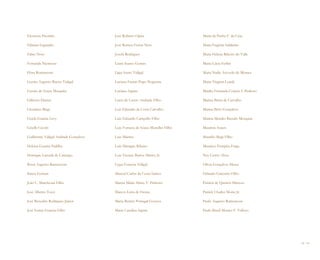 Eleonora Pitombo                      José Roberto Opice                      Maria da Penha F. da Cruz

Fabiana Fagundes                      José Romeu Ferraz Neto                  Maria Eugênia Saldanha

Fabio Noto                            Josefa Rodrigues                        Maria Helena Ribeiro do Valle

Fernanda Niemeyer                     Laura Suarez Gomes                      Maria Lúcia Ferlini

Flora Romanzoni                       Lígia Souto Vidigal                     Maria Nadir Azevedo de Moraes

Gastão Augusto Bueno Vidigal          Luciana Freitas Pupo Nogueira           Maria Virginia Leardi

Gastão de Souza Mesquita              Luciano Sapata                          Marília Fernanda Correia S. Pedroso

Gilberto Dantas                       Lucio de Castro Andrade Filho           Marina Brant de Carvalho

Giordano Biagi                        Luis Eduardo da Costa Carvalho          Marina Brito Gonçalves

Gisela Guarita Levy                   Luiz Eduardo Campello Filho             Marina Mendes Bassalo Mesquita

Giselle Cicotti                       Luiz Fonseca de Souza Meirelles Filho   Maurício Souen

Guilherme Vidigal Andrade Gonçalves   Luiz Martins                            Maurílio Biagi Filho

Heloisa Guarita Padilha               Luiz Masagão Ribeiro                    Maurício Pompéia Fraga

Henrique Lacerda de Camargo           Luiz Vicente Barros Mattos Jr.          Ney Castro Alves

Ibsen Augusto Ramenzoni               Lygia Fonseca Vidigal                   Olívia Gonçalves Messa

Irineu Ferman                         Manoel Carlos da Costa Santos           Orlando Giácomo Filho

João C. Marchesan Filho               Marcia Maria Abreu V. Pinheiro          Patrícia de Queirós Mattoso

José Alberto Tozzi                    Marcos Lima de Freitas                  Patrick Charles Morin Jr.

José Benedito Rodrigues Júnior        Maria Beatriz Portugal Gouvea           Paulo Augusto Ramenzoni

José Ferraz Ferreira Filho            Maria Carolina Sapata                   Paulo Brasil Moraes F. Velloso




                                                                                                                    58 I 59
 
