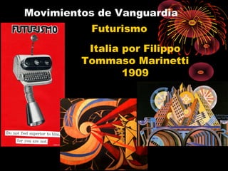 Movimientos de Vanguardia
Futurismo
Italia por Filippo
Tommaso Marinetti
1909
 