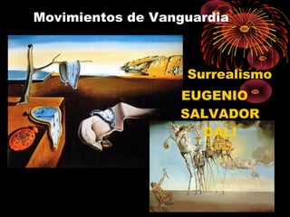 Movimientos de Vanguardia
Surrealismo
EUGENIO
SALVADOR
DALI
 