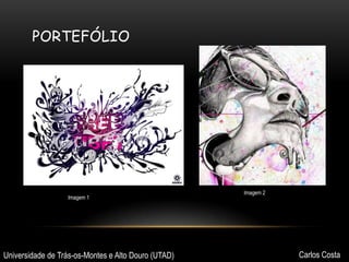 PORTEFÓLIO

Imagem 1

Universidade de Trás-os-Montes e Alto Douro (UTAD)

Imagem 2

Carlos Costa

 