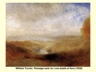 William Turner:  Paisatge amb riu i una badia al fons (1835) 