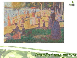 Isto não é uma pintura.
 