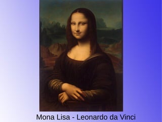 Mona Lisa - Leonardo da Vinci
 