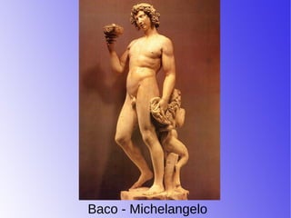Baco - Michelangelo
 