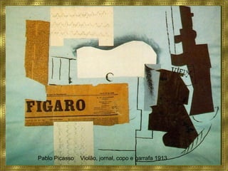 Pablo Picasso Violão, jornal, copo e garrafa 1913
 