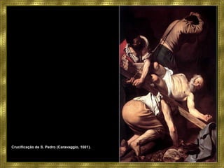 Crucificação de S. Pedro (Caravaggio, 1601).
 