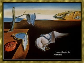A persistência da
memória
 