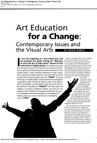 Reproduced with permission of the copyright owner. Further reproduction prohibited without permission.
Art Education for a Change: Contemporary Issues and the Visual Arts
Darts, David
Art Education; Sep 2006; 59, 5; Arts & Humanities Full Text
pg. 6
 