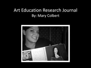 Art Education Research JournalBy: Mary Colbert 
