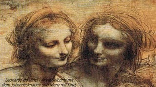 Leonardo da Vinci - Anna Selbdritt mit
dem Johannesknaben und Maria mit Kind,
 
