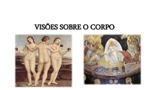 VISÕES SOBRE O CORPO
 
