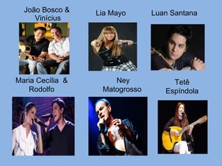 João Bosco &  Vinícius Luan Santana Lia Mayo Maria Cecília  & Rodolfo Ney Matogrosso  Tetê Espíndola 