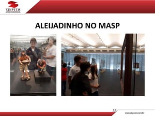 ALEIJADINHO NO MASP
33
 