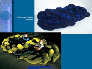 Sofá boa – Irmãos
Campana
 