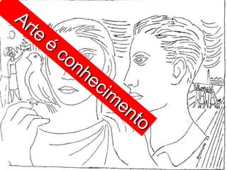 Arte é conhecimento 