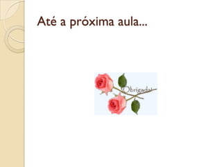 Até a próxima aula...
 