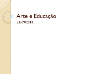 Arte e Educação
21/09/2012
 