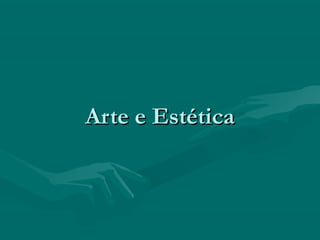 Arte e EstéticaArte e Estética
 