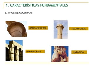 1. CARACTERÍSTICAS FUNDAMENTALES d. TIPOS DE COLUMNAS CAMPANIFORME HATORICA PALMIFORME PAPIRIFORME 