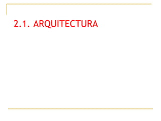 2.1. ARQUITECTURA 