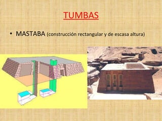 TUMBAS MASTABA  (construcción rectangular y de escasa altura) 