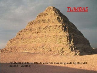 TUMBAS PIRÁMIDE ESCALONADA de Zoser (la más antigua de Egipto y del mundo – 2650a.c)  