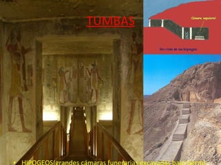 TUMBAS HIPOGEOS(grandes cámaras funerarias excavadas bajo tierra) 